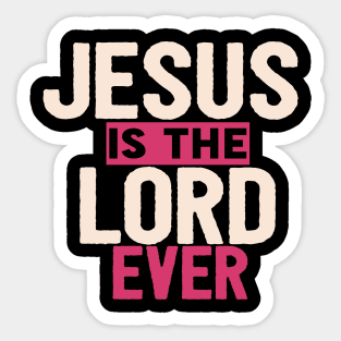 Jesus Is The Lord Ever Religious Christian Sticker